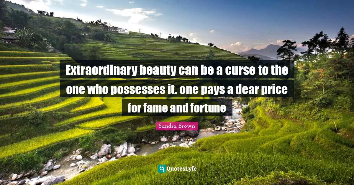 Extraordinary beauty can be a curse to the one who possesses it. one pays a dear price for fame and fortune