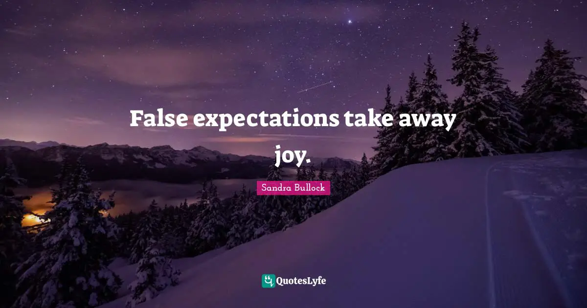 False expectations take away joy.