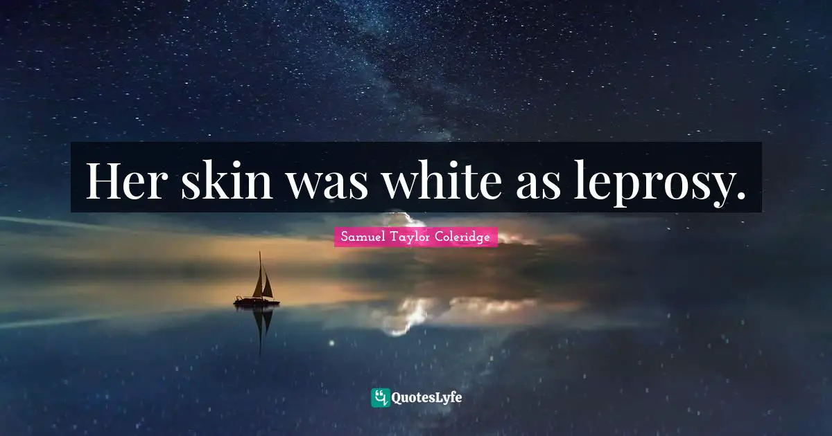 Her skin was white as leprosy.