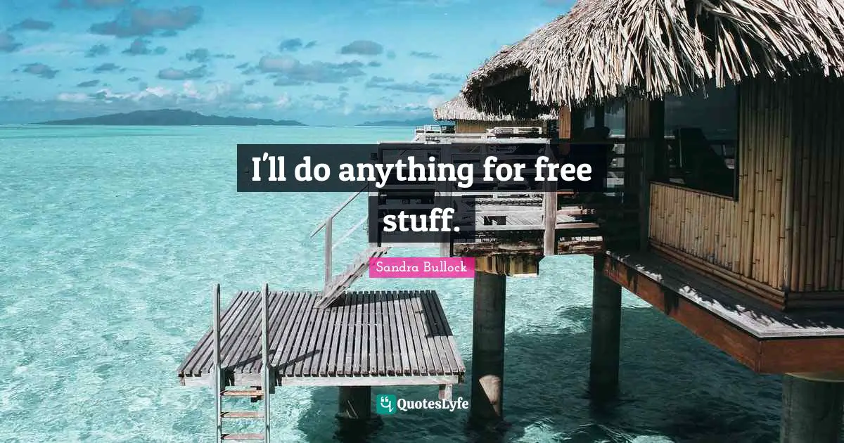 I'll do anything for free stuff.