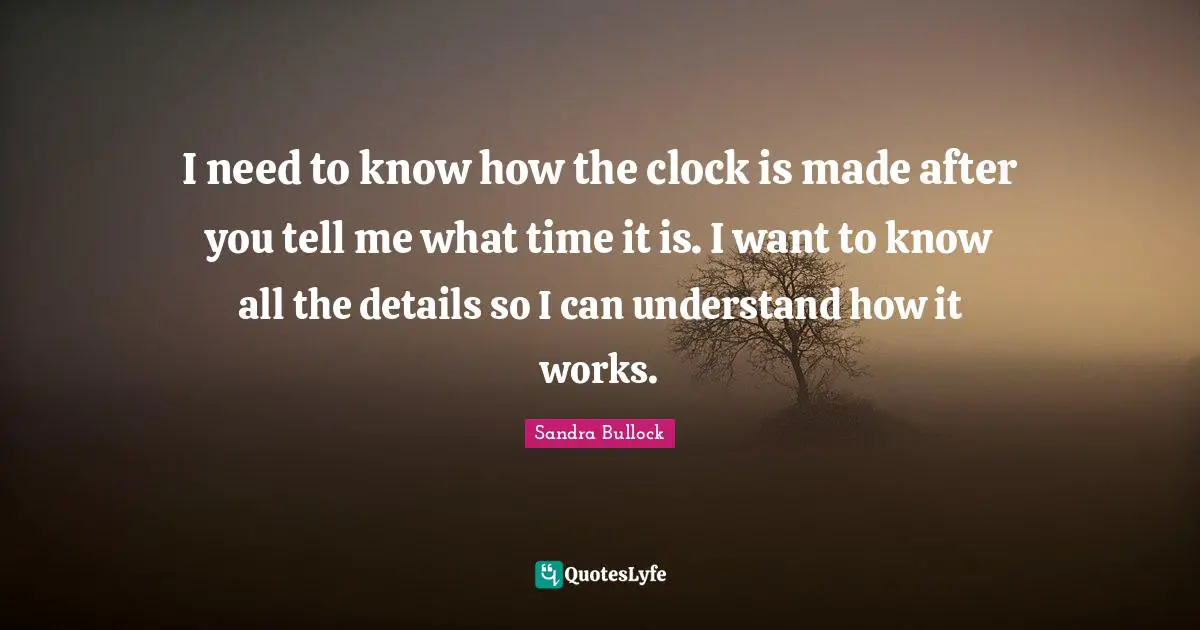 I need to know how the clock is made after you tell me what time it is. I want to know all the details so I can understand how it works.
