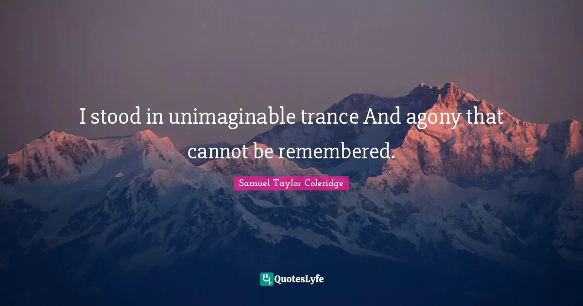 Trance Quotes: "I stood in unimaginable trance And agony that cannot be remembered."
