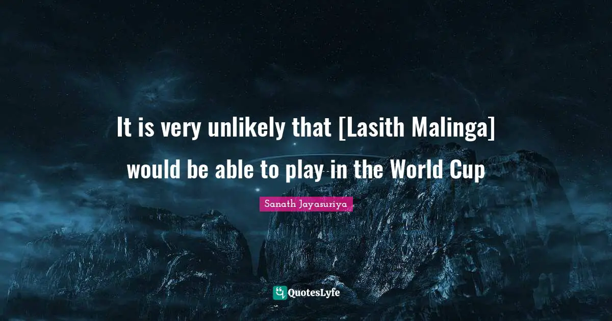 World Cup Quotes: "It is very unlikely that [Lasith Malinga] would be able to play in the World Cup"