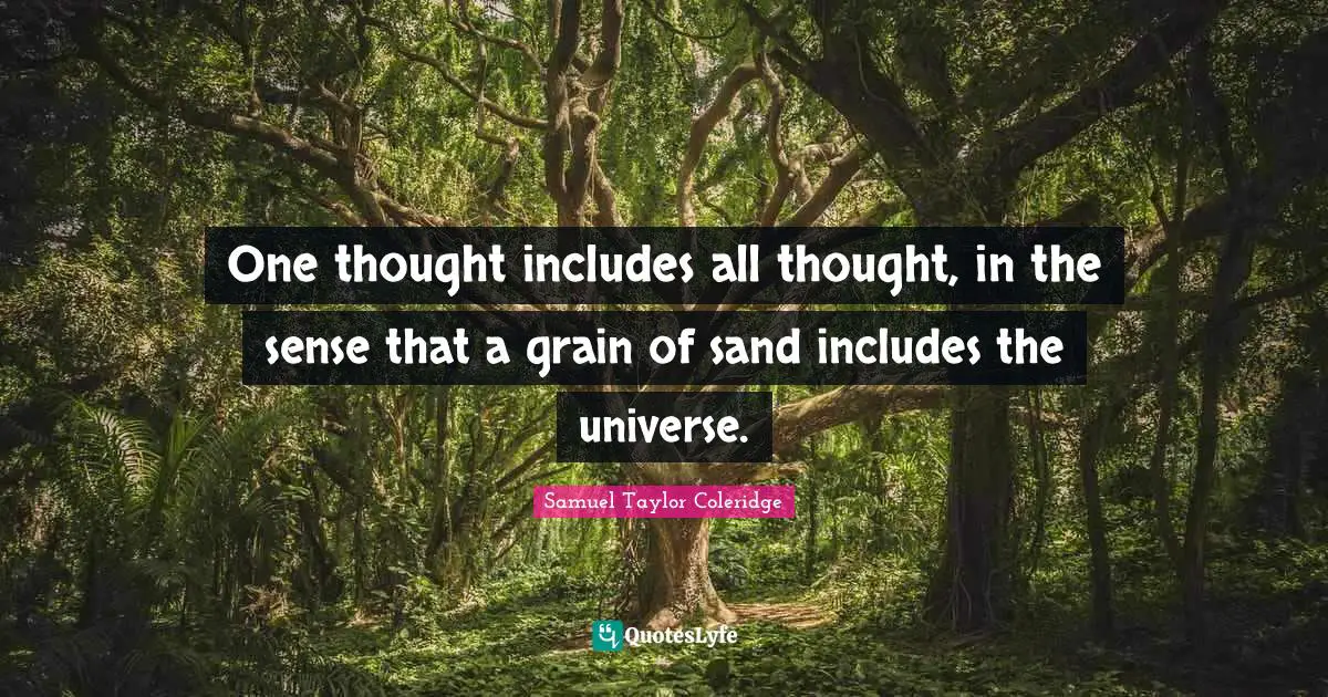One thought includes all thought, in the sense that a grain of sand includes the universe.