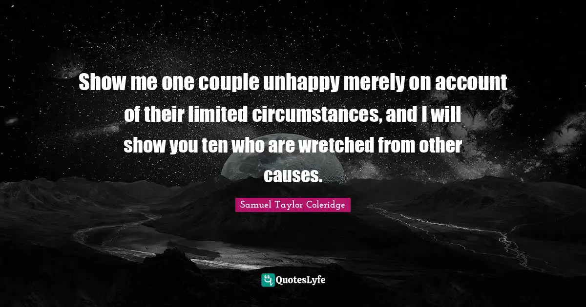 Show me one couple unhappy merely on account of their limited circumstances, and I will show you ten who are wretched from other causes.