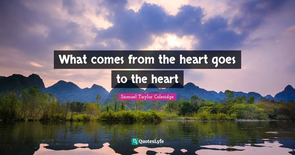 What comes from the heart goes to the heart