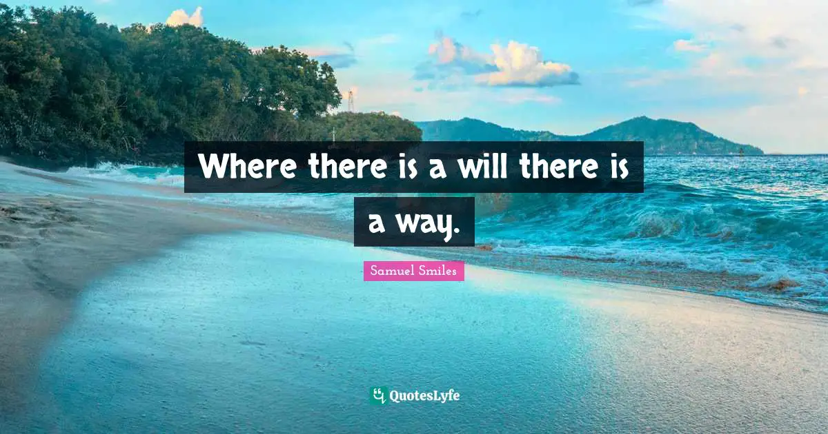 Where there is a will there is a way.