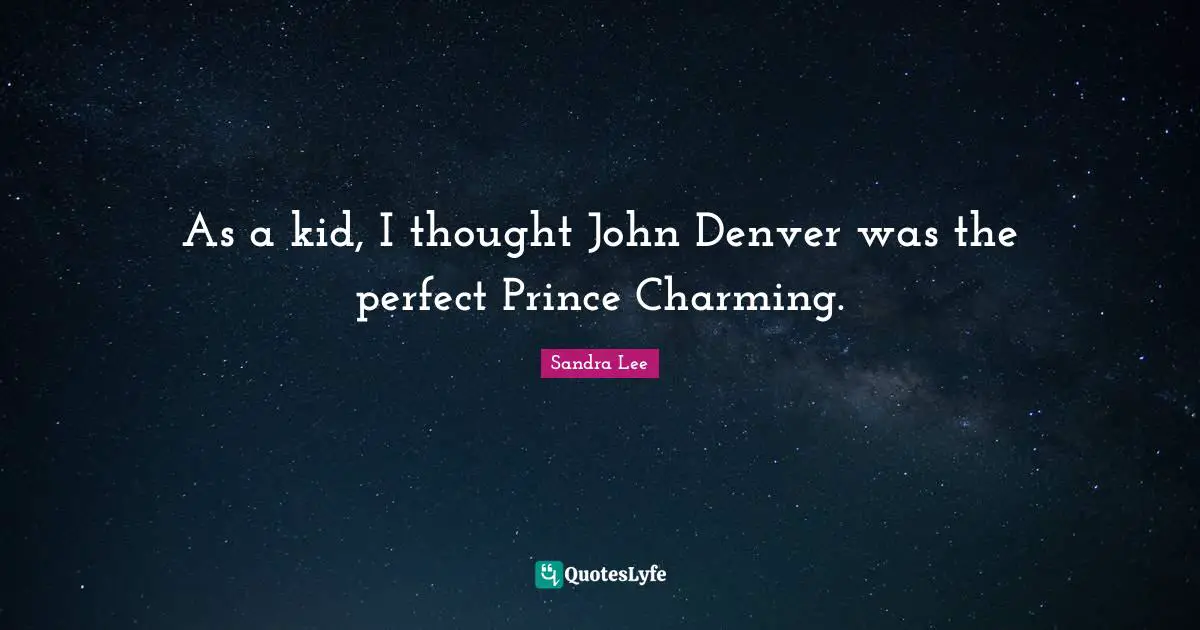 As a kid, I thought John Denver was the perfect Prince Charming.
