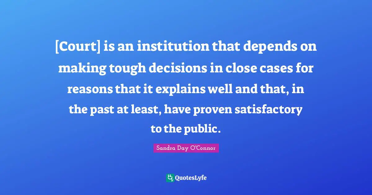 [Court] is an institution that depends on making tough decisions in close cases for reasons that it explains well and that, in the past at least, have proven satisfactory to the public.