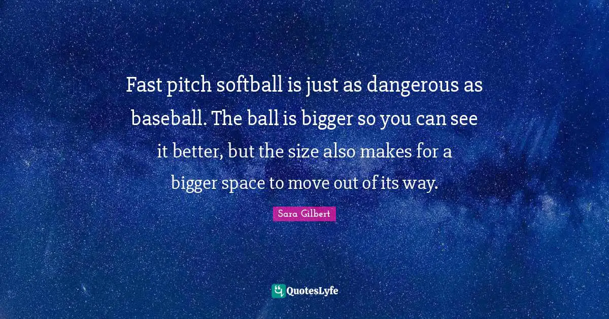 Fast pitch softball is just as dangerous as baseball. The ball is bigger so you can see it better, but the size also makes for a bigger space to move out of its way.