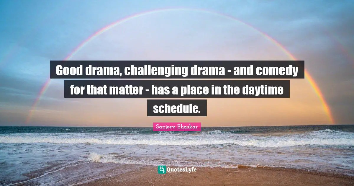 Good drama, challenging drama - and comedy for that matter - has a place in the daytime schedule.