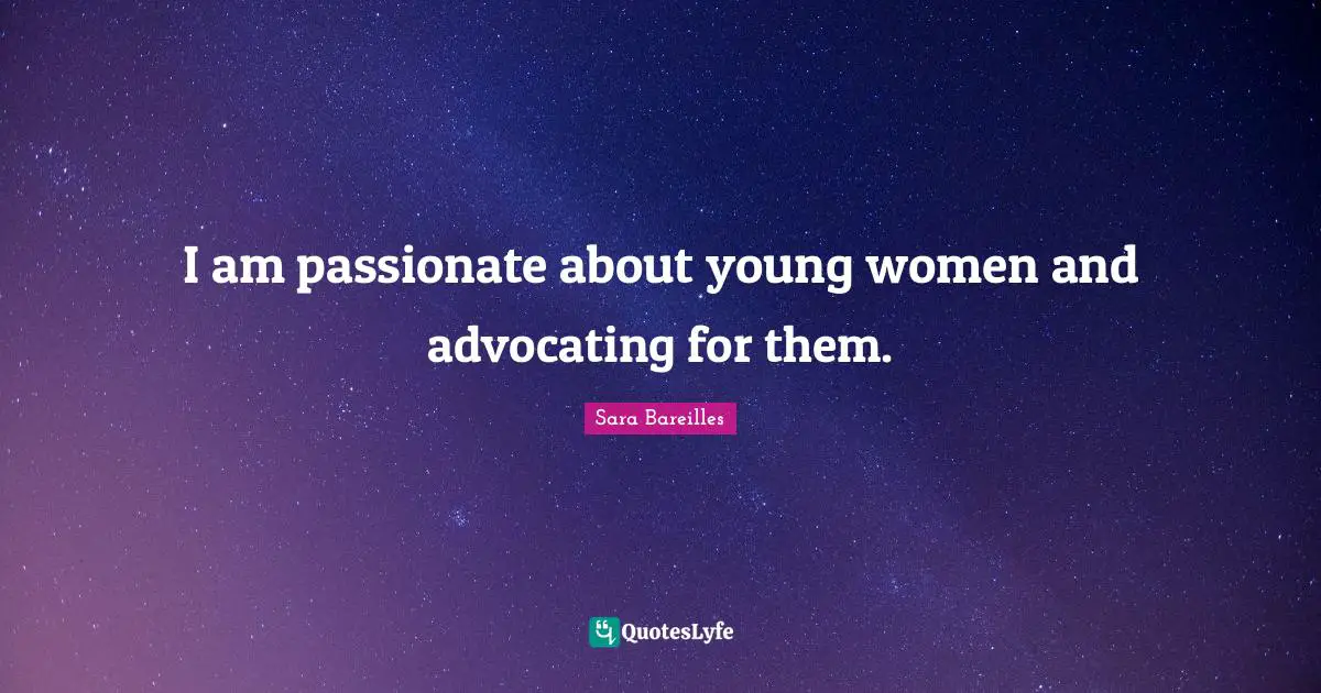 I am passionate about young women and advocating for them.