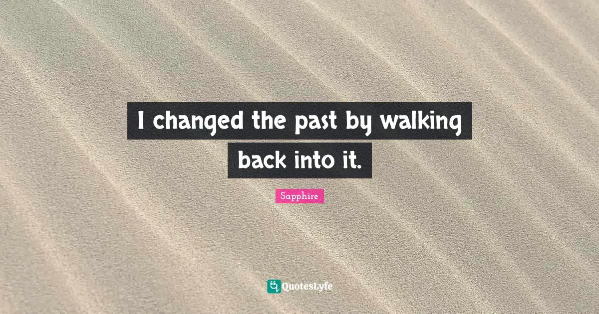 I changed the past by walking back into it.
