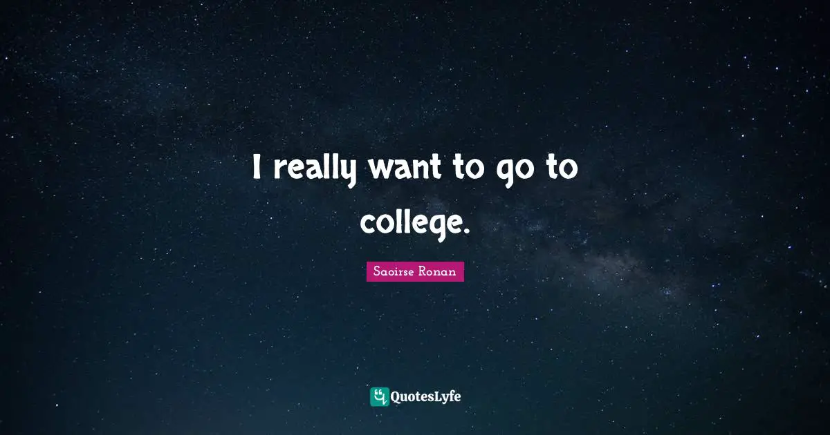 I really want to go to college.