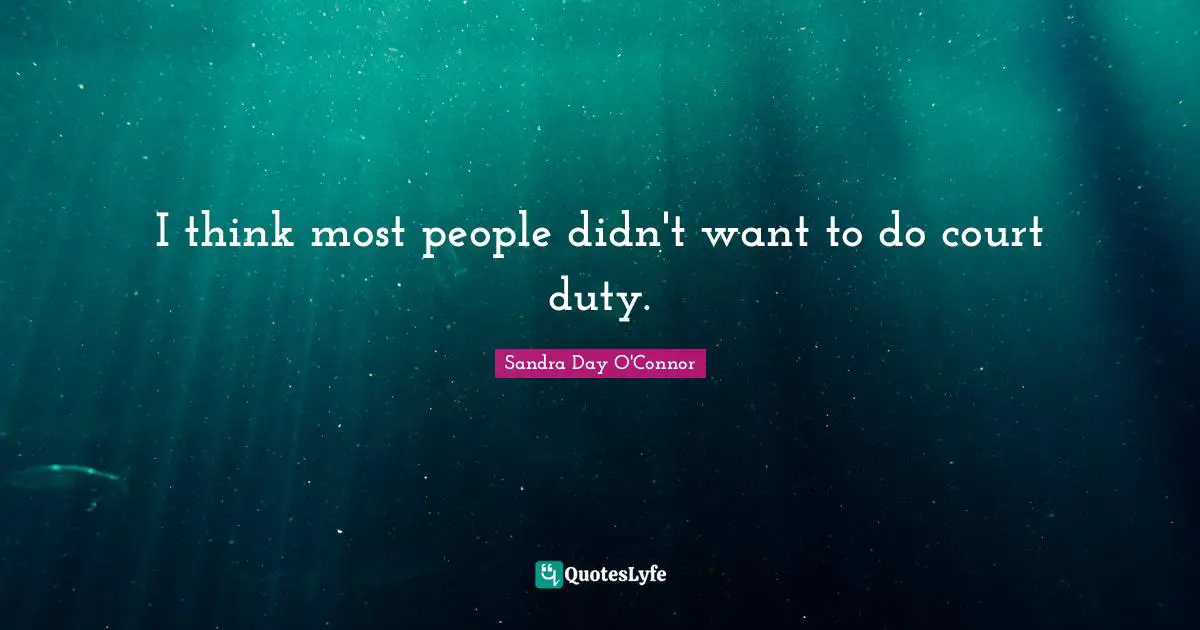 I think most people didn't want to do court duty.