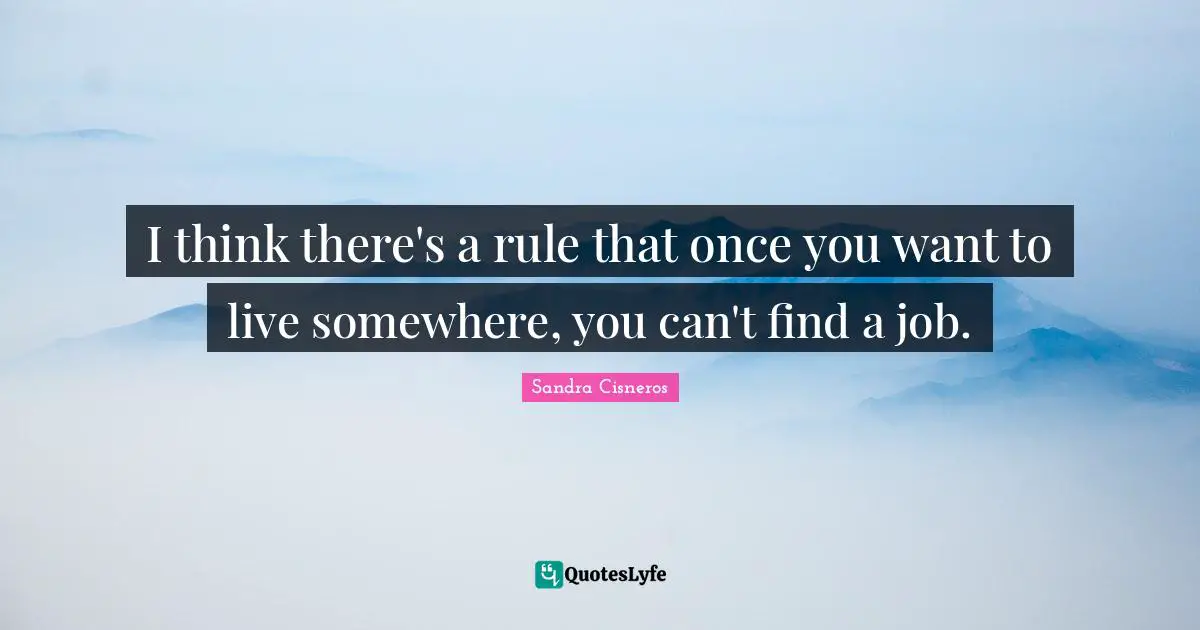 I think there's a rule that once you want to live somewhere, you can't find a job.