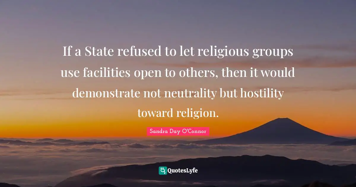 If a State refused to let religious groups use facilities open to others, then it would demonstrate not neutrality but hostility toward religion.