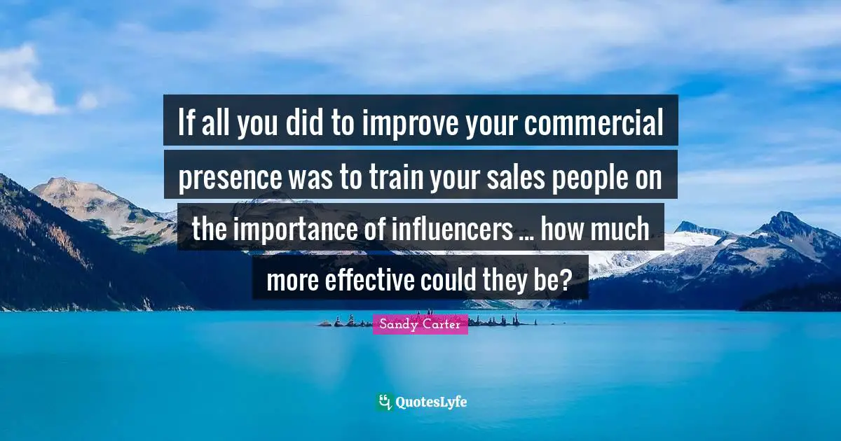 If all you did to improve your commercial presence was to train your sales people on the importance of influencers ... how much more effective could they be?