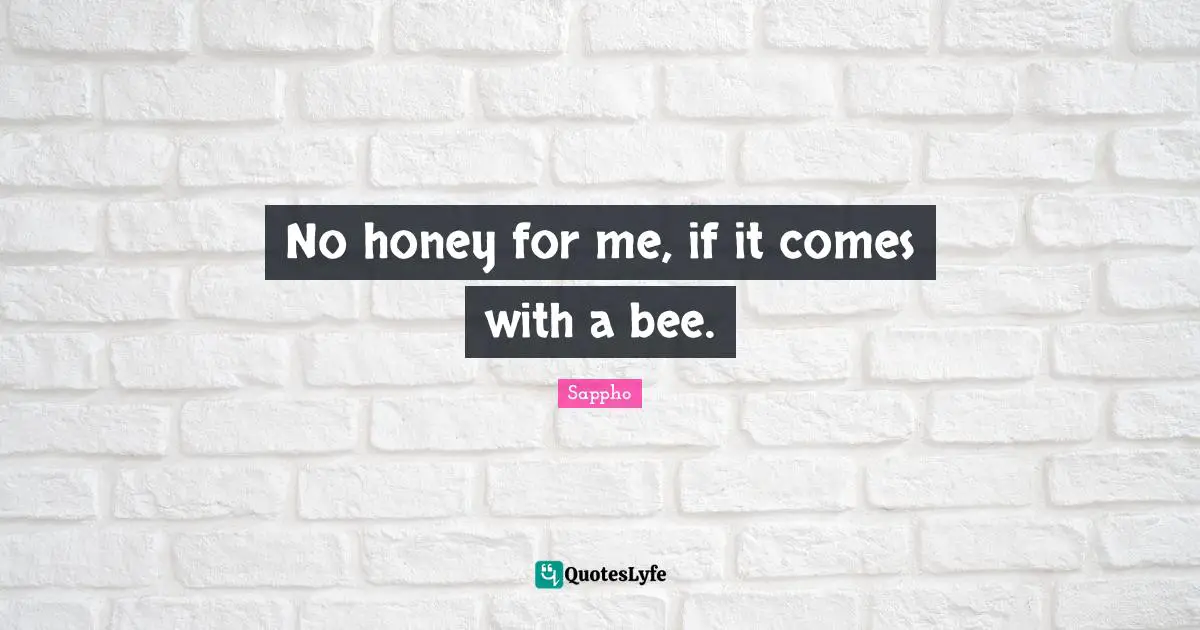 Bees Quotes: "No honey for me, if it comes with a bee."