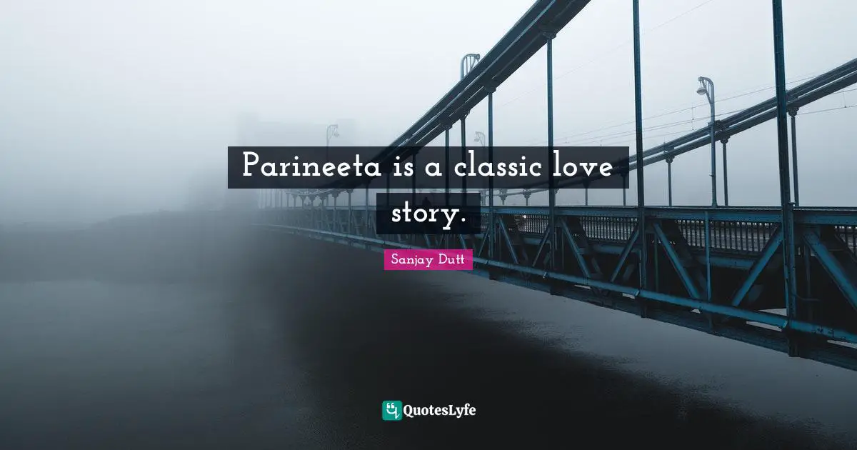 Sanjay Dutt Quotes: "Parineeta is a classic love story."
