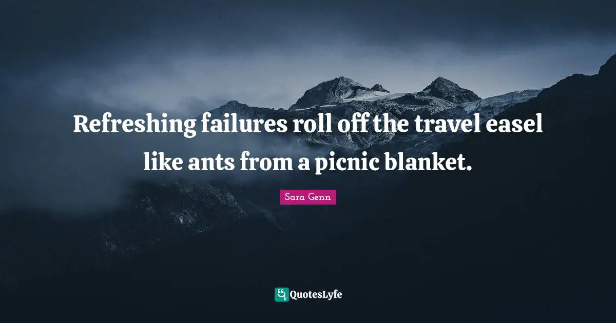 Picnics Quotes: "Refreshing failures roll off the travel easel like ants from a picnic blanket."