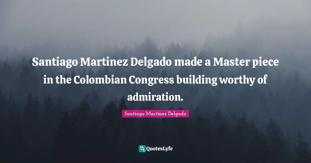 Santiago Martinez Delgado made a Master piece in the Colombian Congress building worthy of admiration.