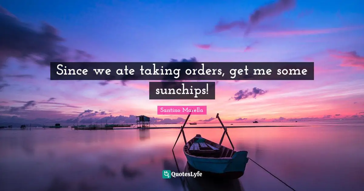 Since we ate taking orders, get me some sunchips!