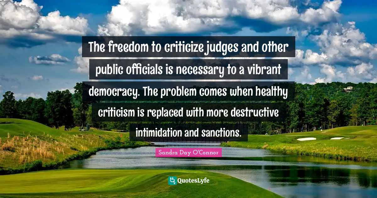 The freedom to criticize judges and other public officials is necessary to a vibrant democracy. The problem comes when healthy criticism is replaced with more destructive intimidation and sanctions.