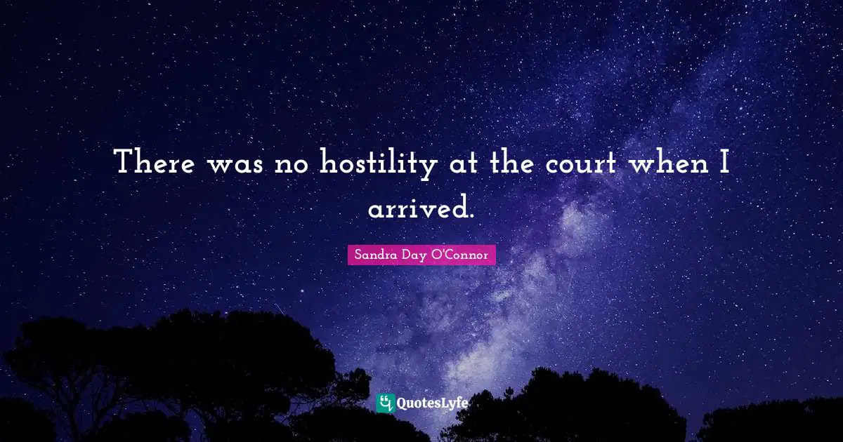 There was no hostility at the court when I arrived.