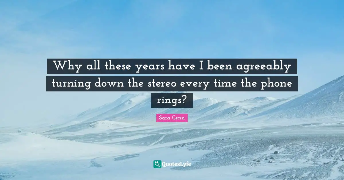 Why all these years have I been agreeably turning down the stereo every time the phone rings?
