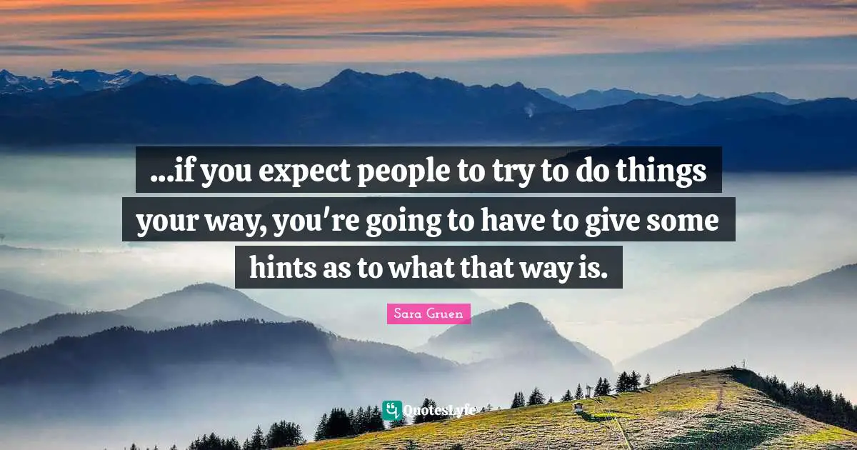 ...if you expect people to try to do things your way, you're going to have to give some hints as to what that way is.