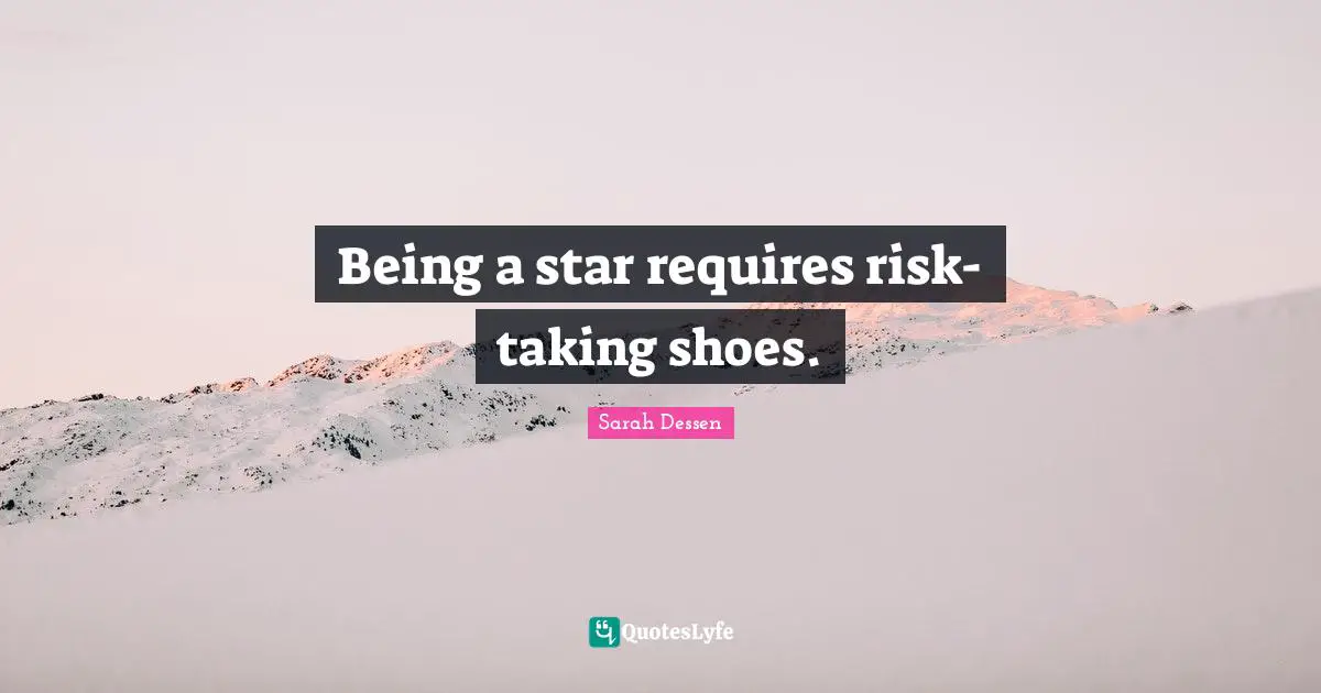 Being a star requires risk-taking shoes.