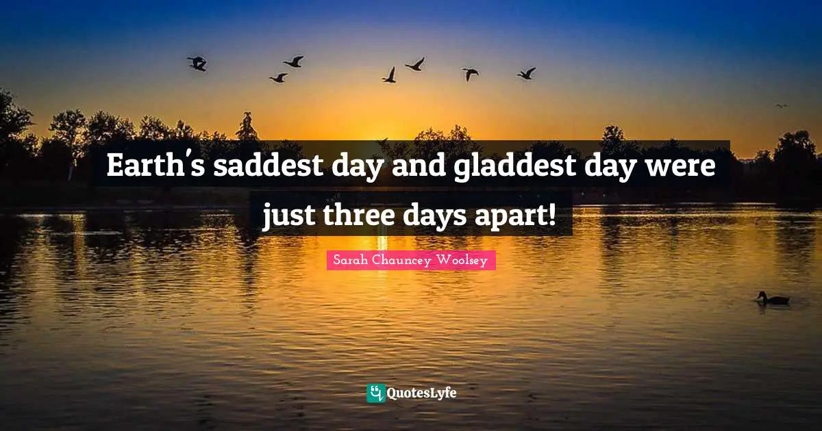 Easter Quotes: "Earth's saddest day and gladdest day were just three days apart!"