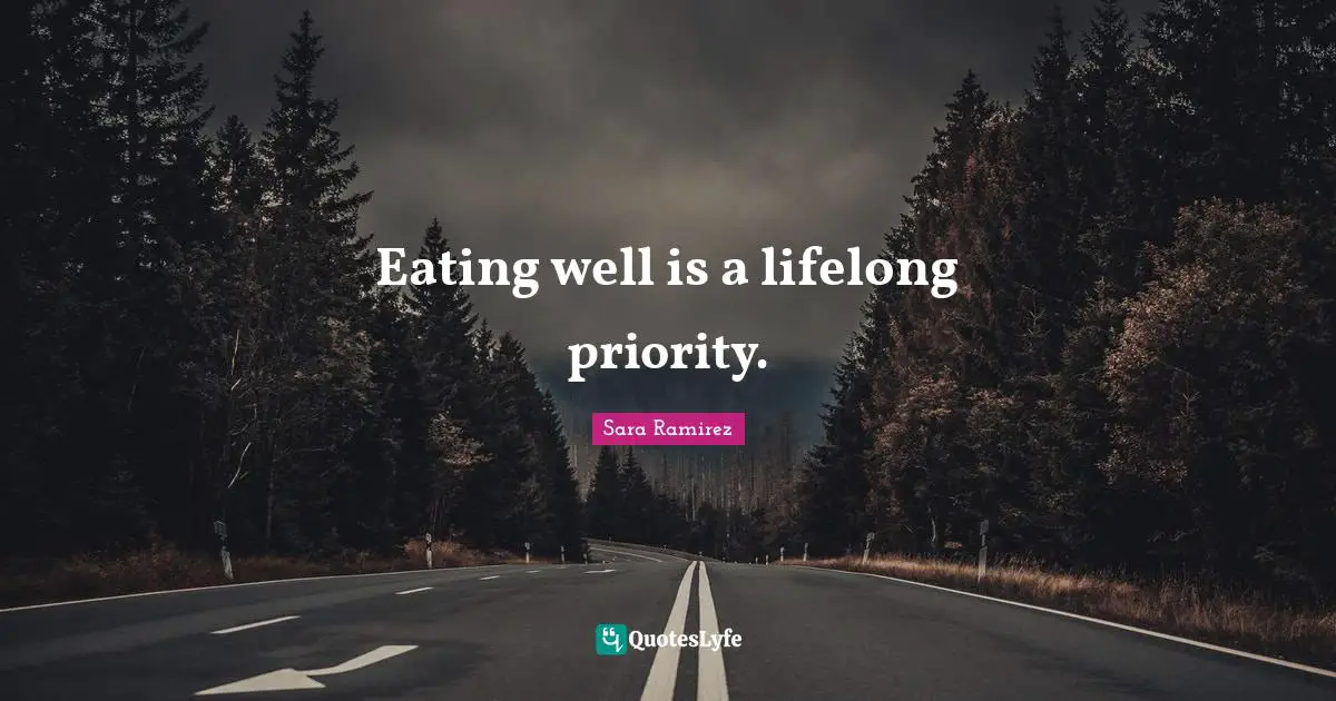 Eating well is a lifelong priority.