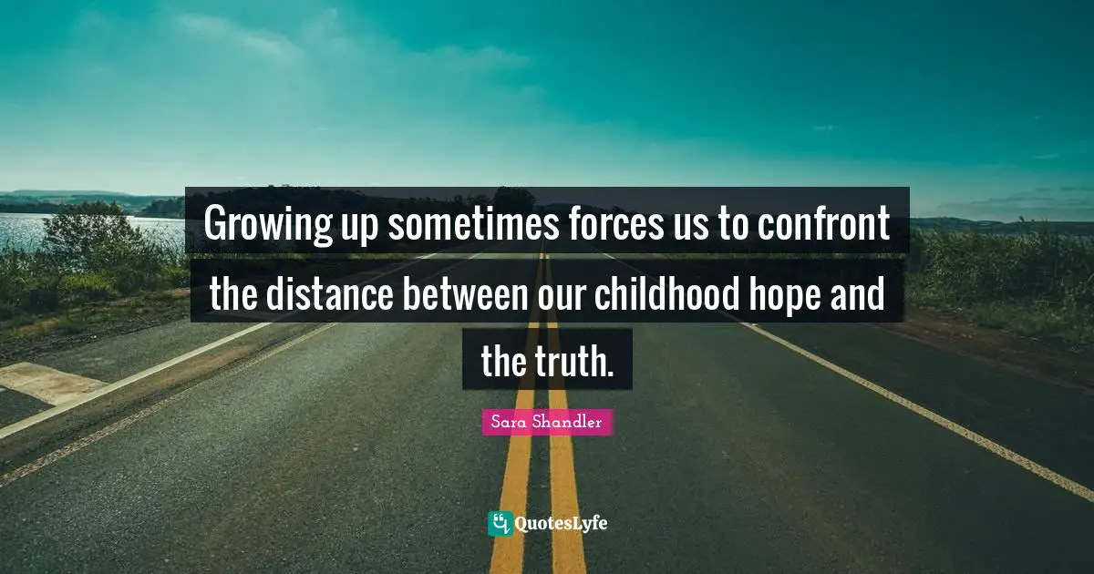 Growing up sometimes forces us to confront the distance between our childhood hope and the truth.