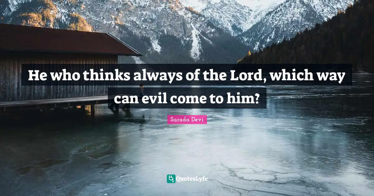 He who thinks always of the Lord, which way can evil come to him?