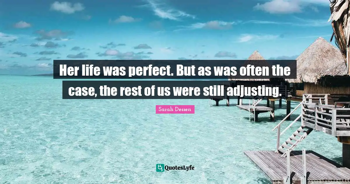 Adjusting Quotes: "Her life was perfect. But as was often the case, the rest of us were still adjusting."
