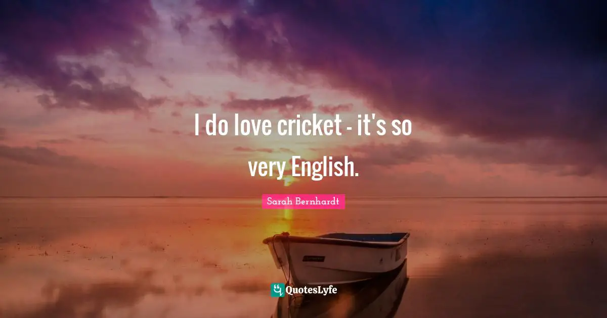 I do love cricket - it's so very English.