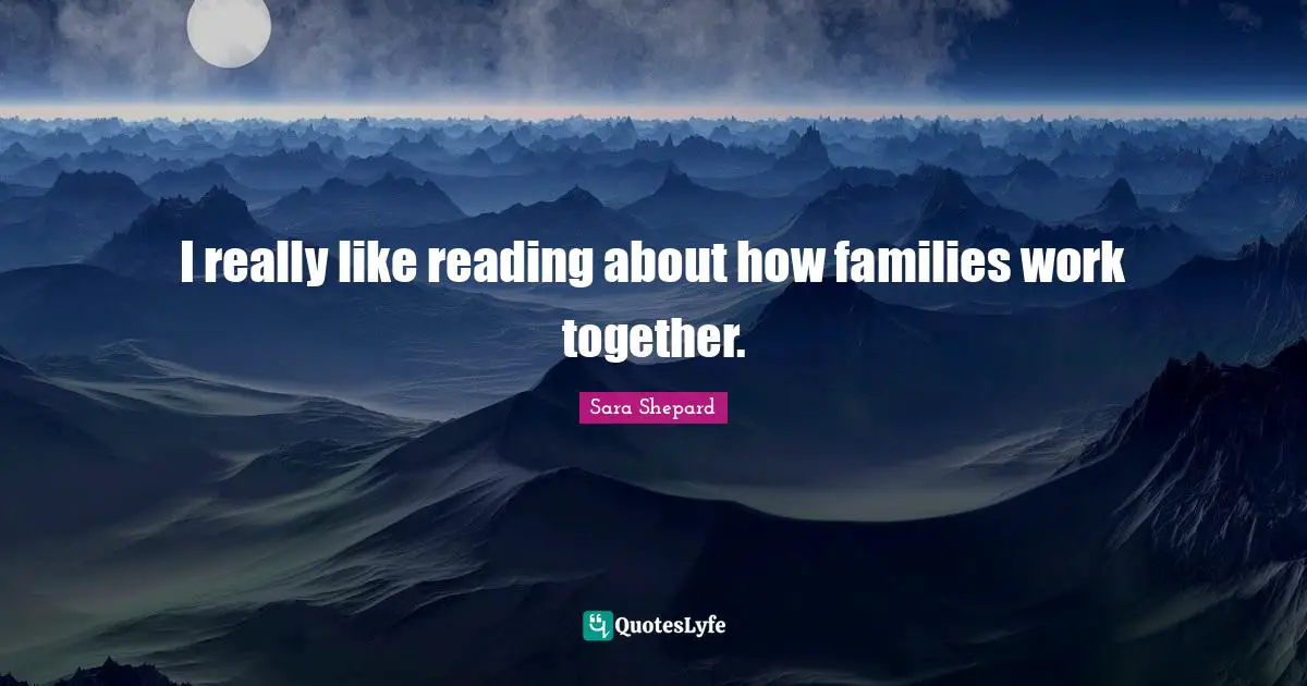 I really like reading about how families work together.