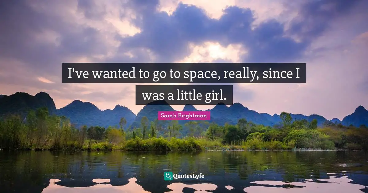 I've wanted to go to space, really, since I was a little girl.