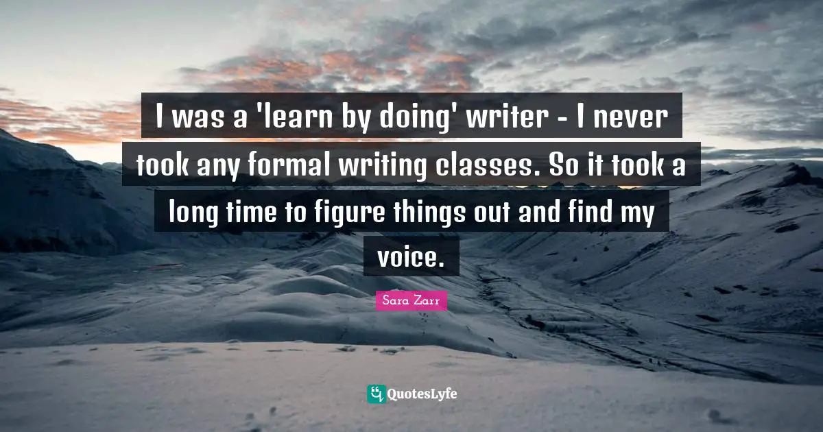 I was a 'learn by doing' writer - I never took any formal writing classes. So it took a long time to figure things out and find my voice.