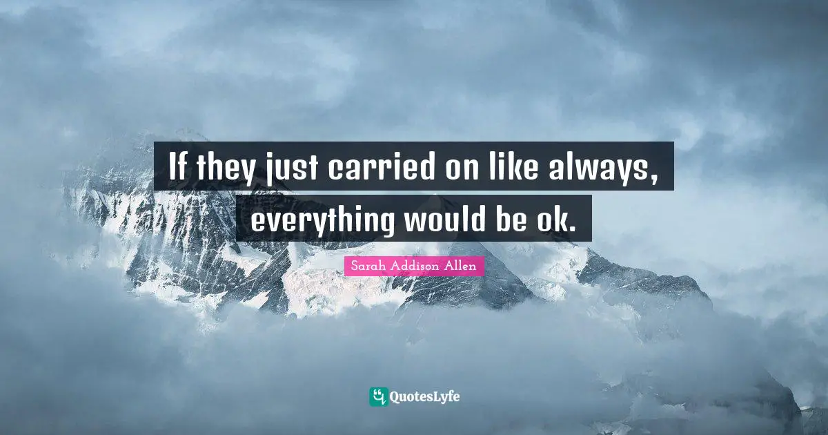 If they just carried on like always, everything would be ok.