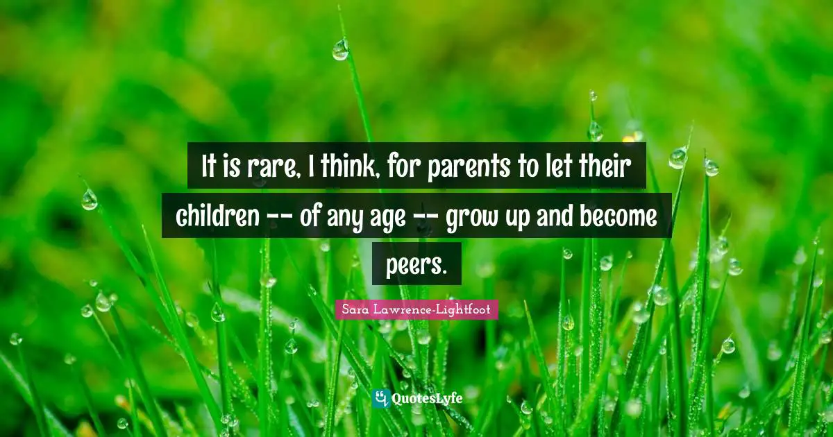 It is rare, I think, for parents to let their children -- of any age -- grow up and become peers.
