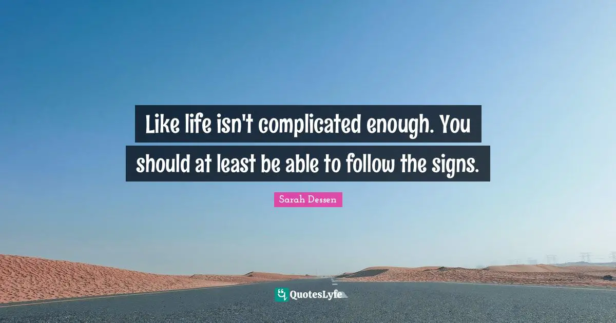 Like life isn't complicated enough. You should at least be able to follow the signs.