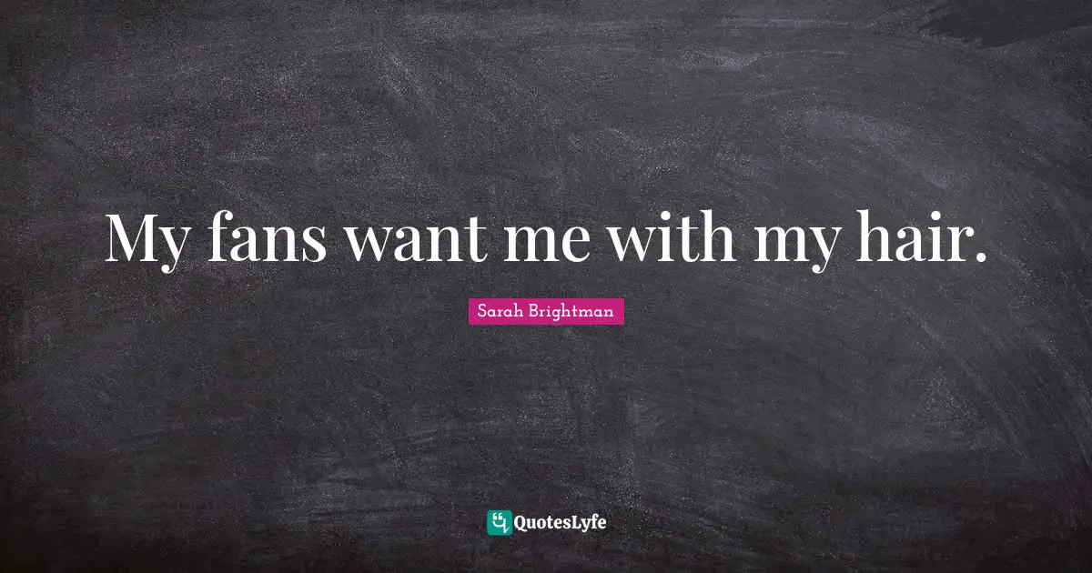 My fans want me with my hair.