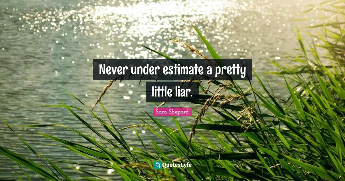 Never under estimate a pretty little liar.