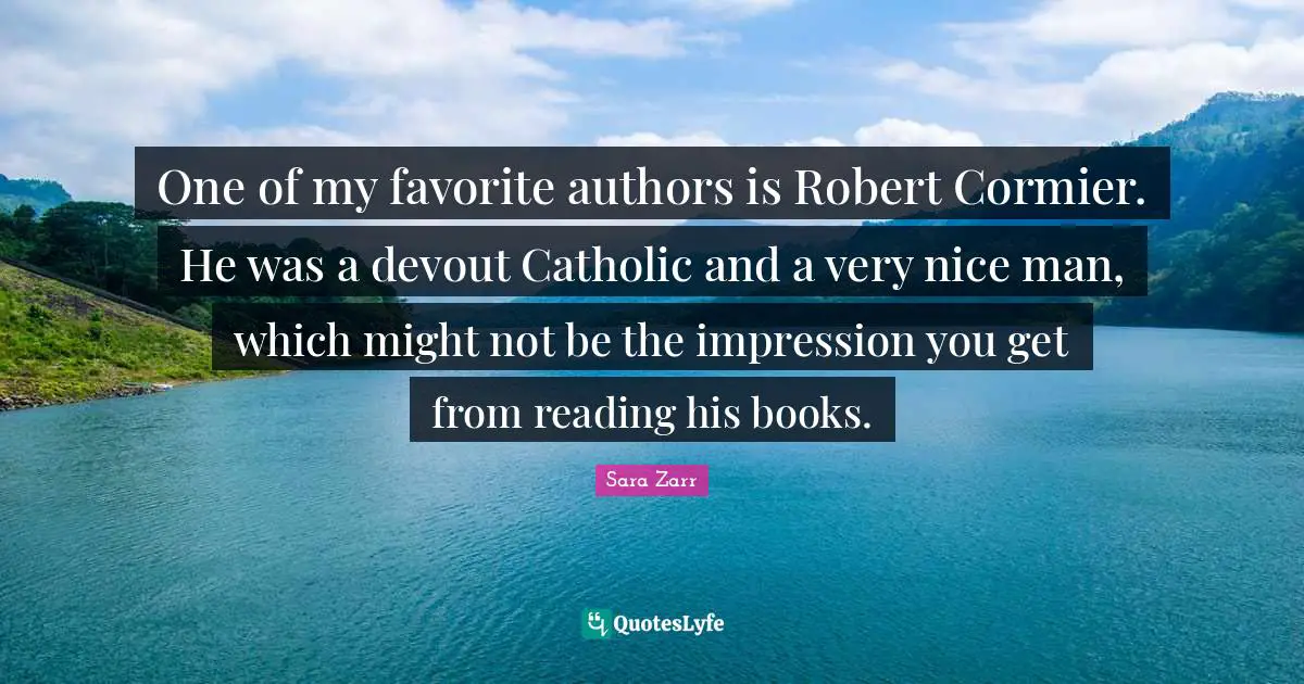 One of my favorite authors is Robert Cormier. He was a devout Catholic and a very nice man, which might not be the impression you get from reading his books.