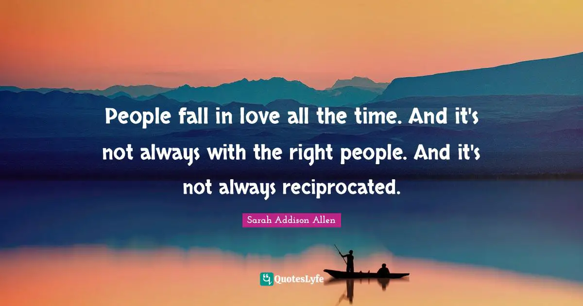 People fall in love all the time. And it's not always with the right people. And it's not always reciprocated.