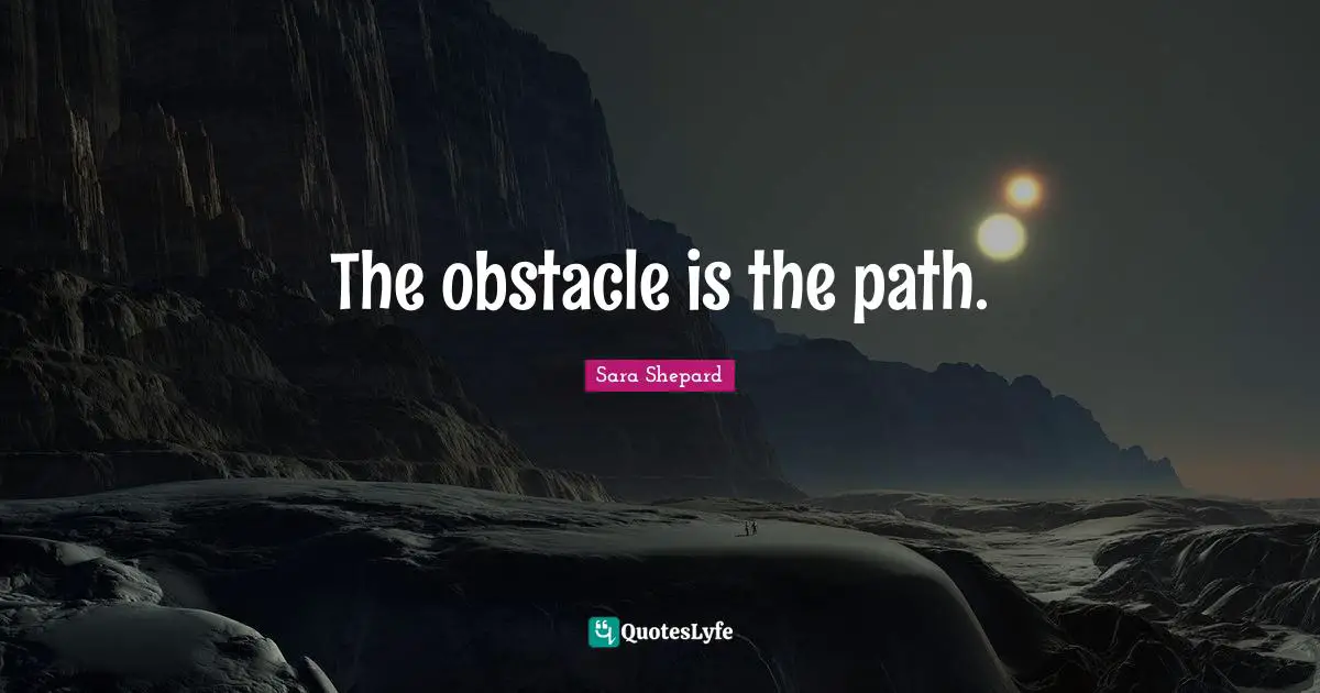 The obstacle is the path.