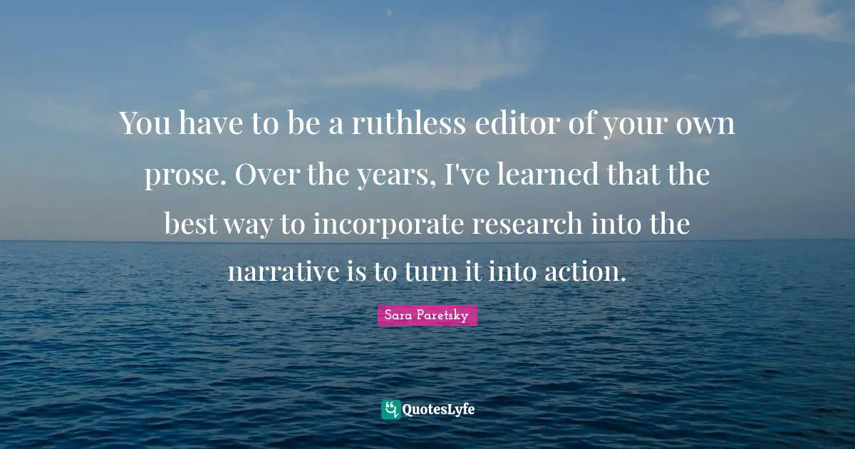 You have to be a ruthless editor of your own prose. Over the years, I've learned that the best way to incorporate research into the narrative is to turn it into action.